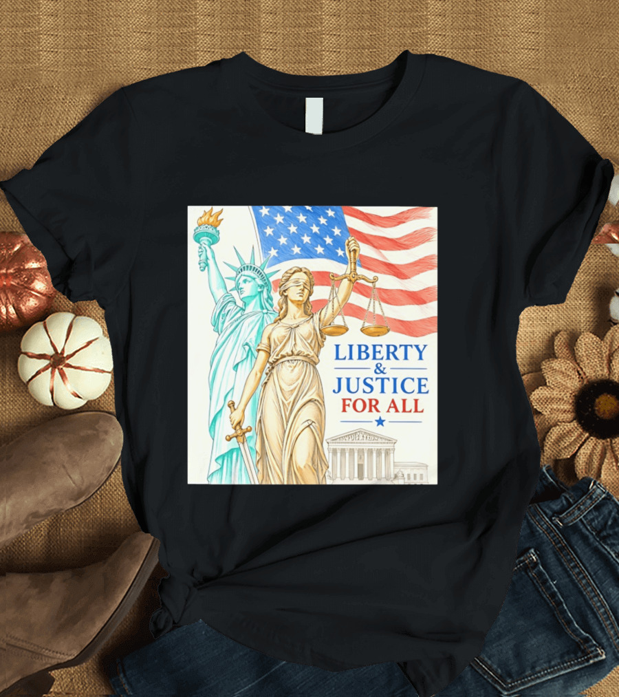 Liberty And Justice For All American Flag Statue Of Liberty Blindfolded Lady Justice Scales US Supreme Court T-Shirt
