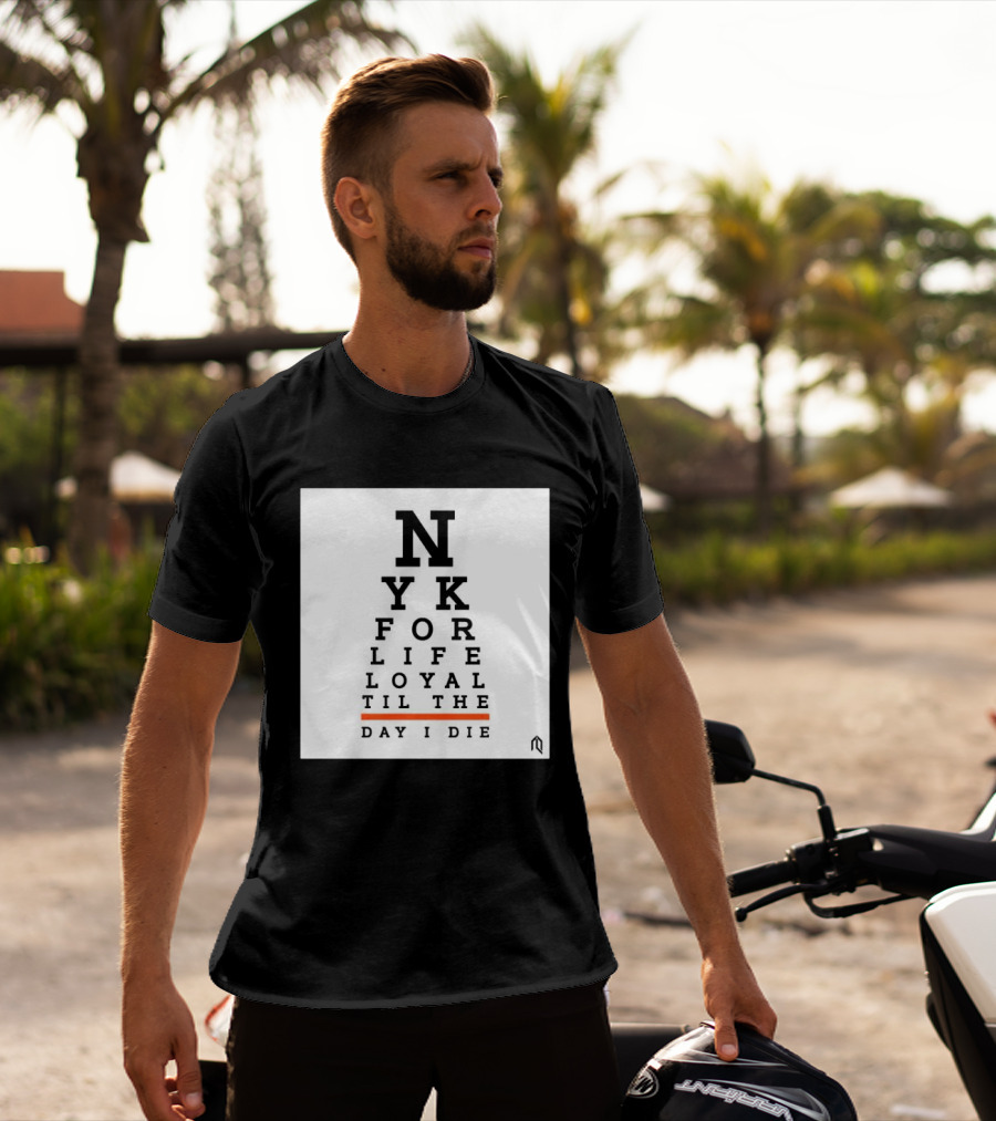 NY For Life Loyal Til The Day I Die T-Shirt