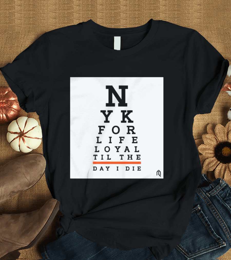 NY For Life Loyal Til The Day I Die T-Shirt