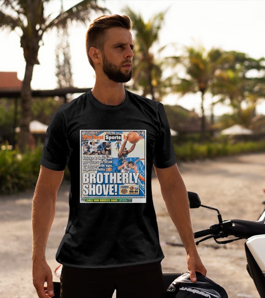 New York Post Sports Knicks Fans Put Sixers On Brink With Philly Brotherly Shove NBA Playoffs 2023 T-Shirt