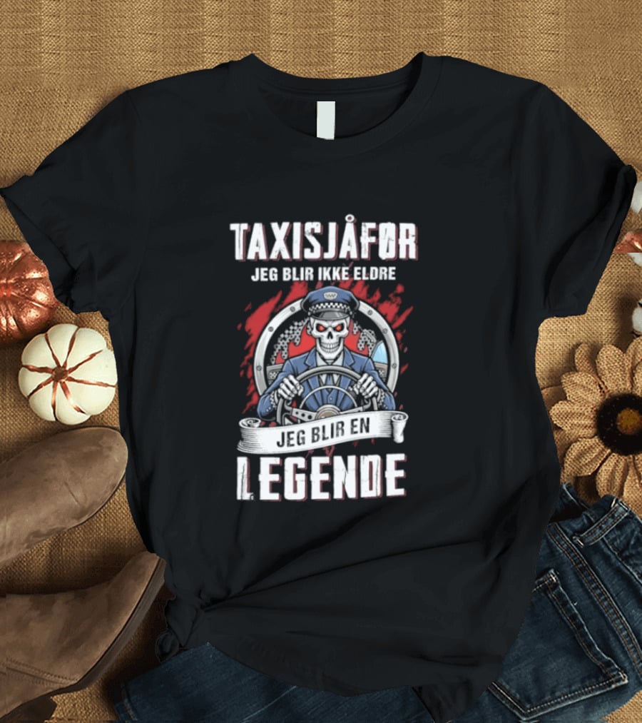 Taxisjafor Jeg Blir Ikke Eldre Jeg Blir En Legende Skull Steering Wheel Red Flame T-Shirt
