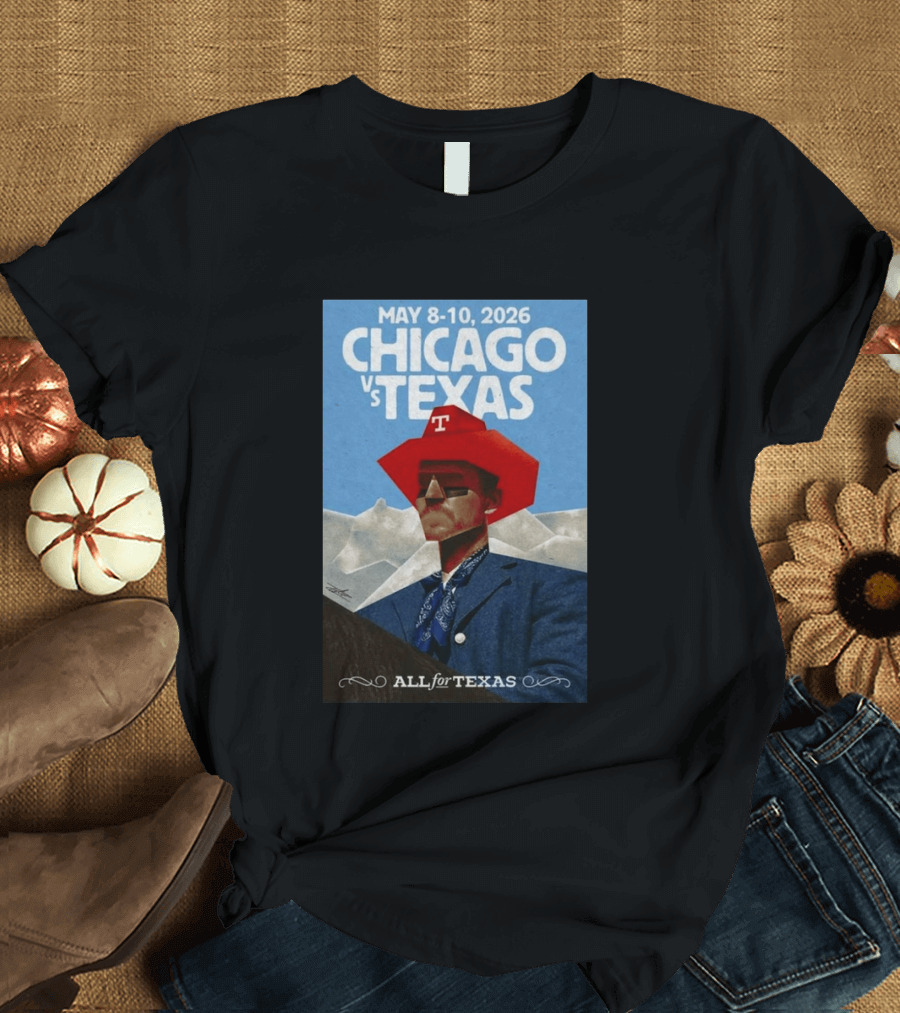 May 8 10 2026 Chicago Vs Texas All For Texas T-Shirt