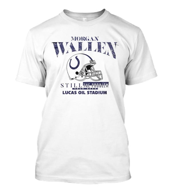 Morgan Wallen Still The Problem Tour 2026 Indianapolis Colts Helmet Lucas Oil Stadium T-Shirt