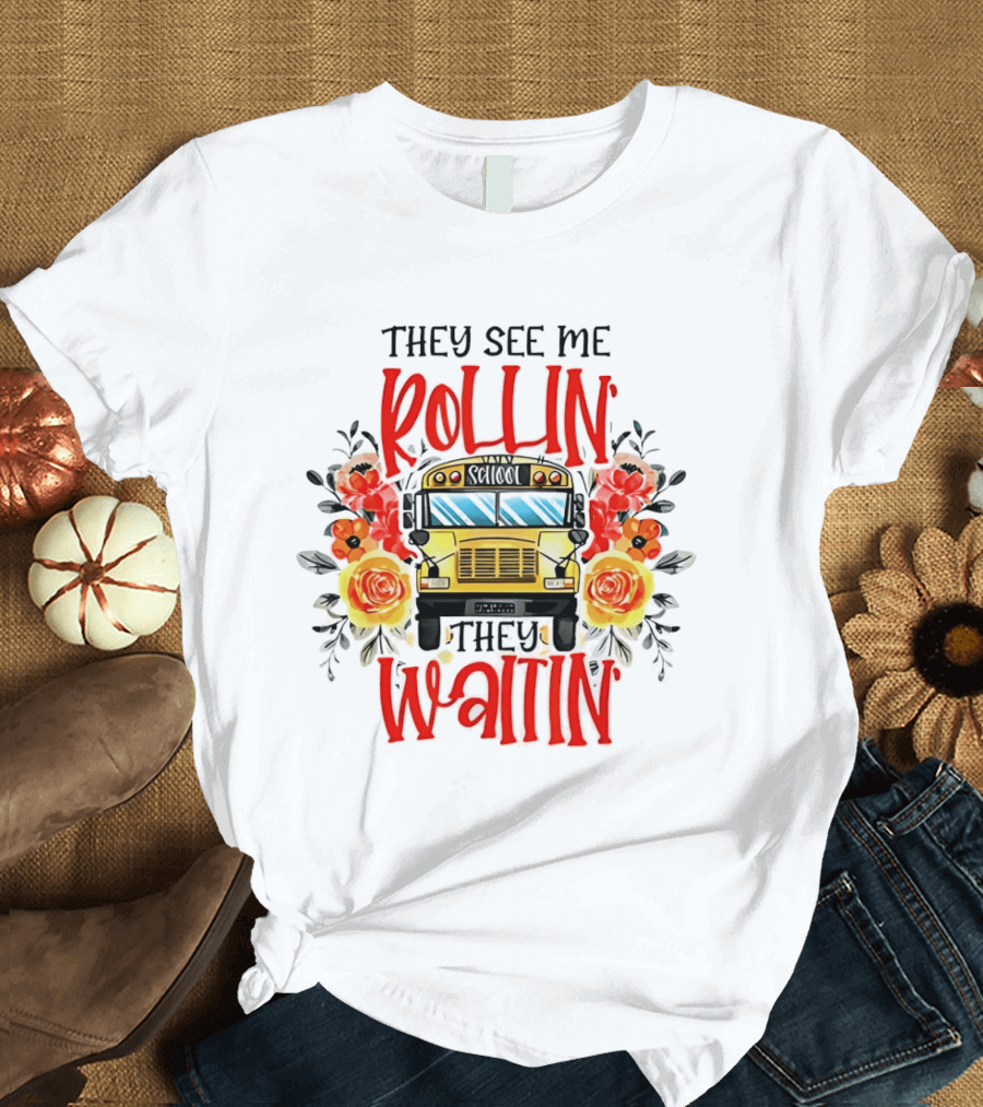 They See Me Rollin They Waitin Floral School Bus Driver Roses T-Shirt