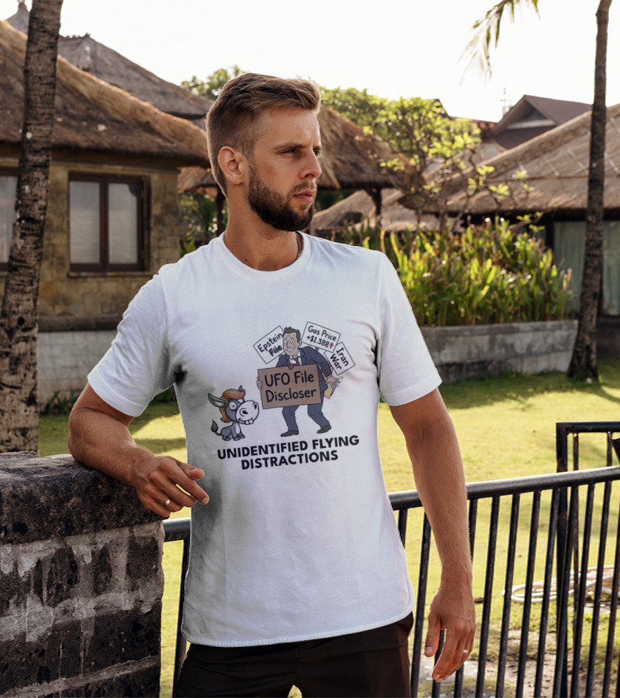 Unidentified Flying Distractions UFO File Discloser Epstein Didn't Kill Himself Gas Price $7.99 Iran War T-Shirt