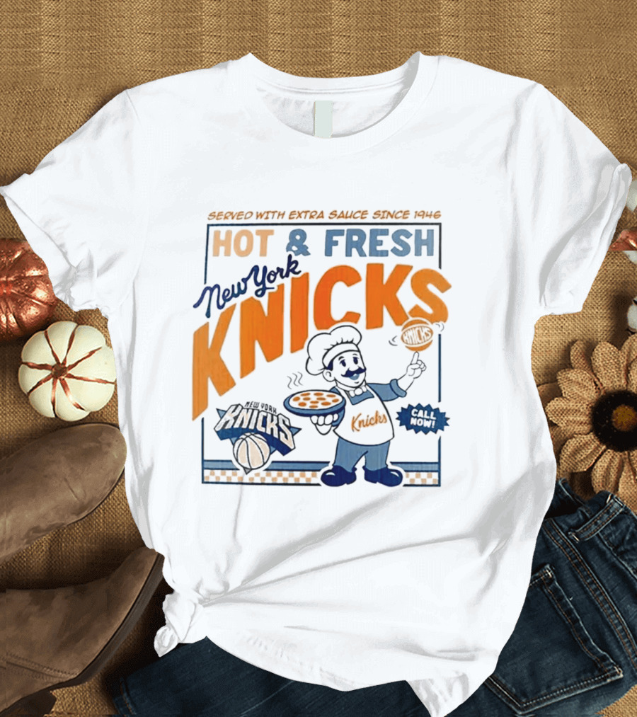New York Knicks Served With Extra Sauce Since 1946 Hot Fresh T-Shirt