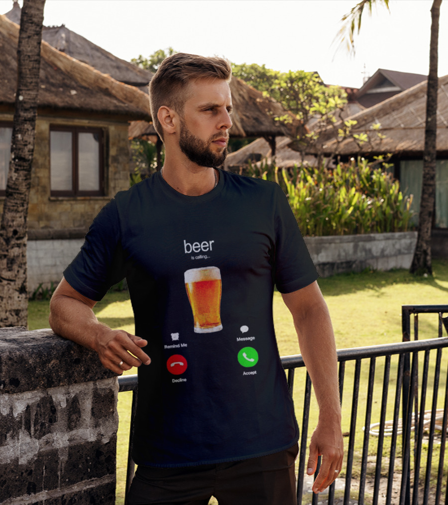 Beer Is Calling Incoming Call Reject Or Accept T-Shirt
