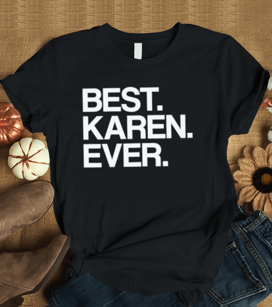 Best Karen Ever T-Shirt