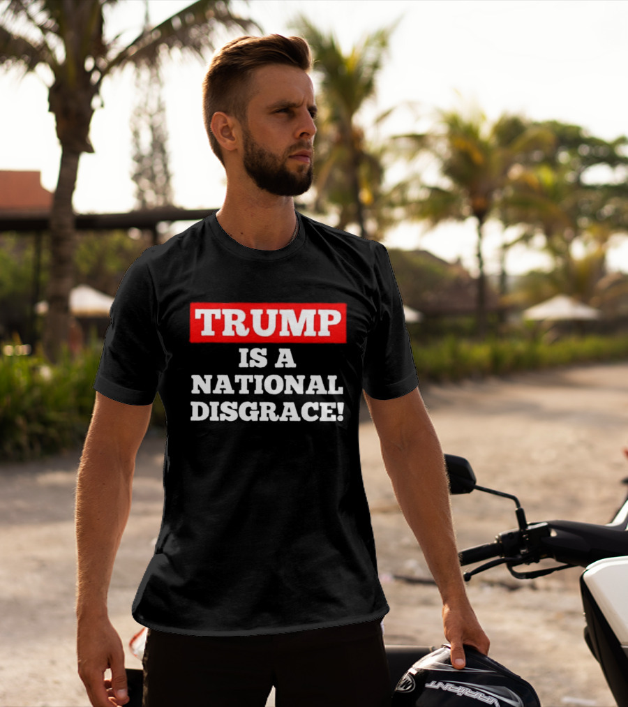 Trump Is A National Disgrace T-Shirt