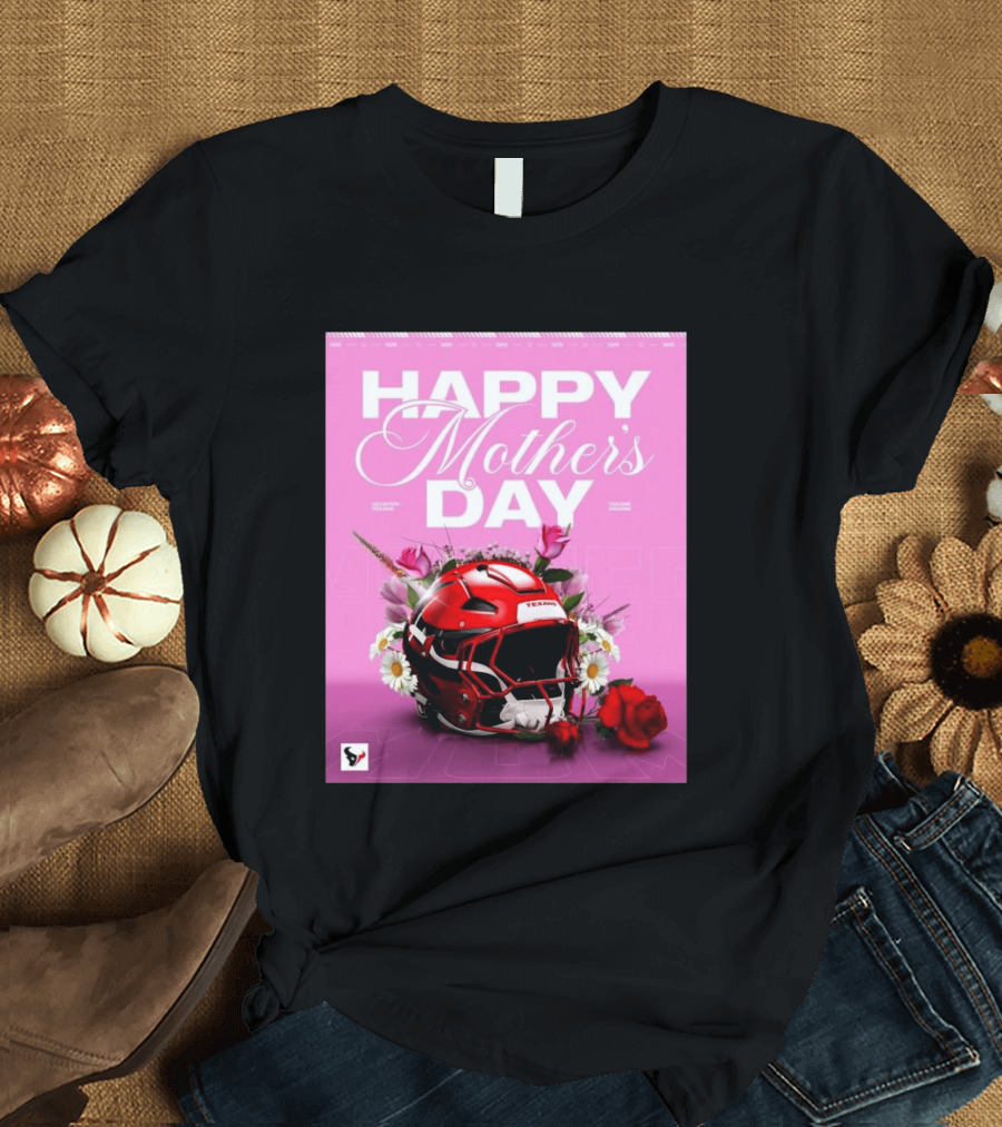Happy Mother's Day From The Houston Texans With Football Helmet And Flowers T-Shirt