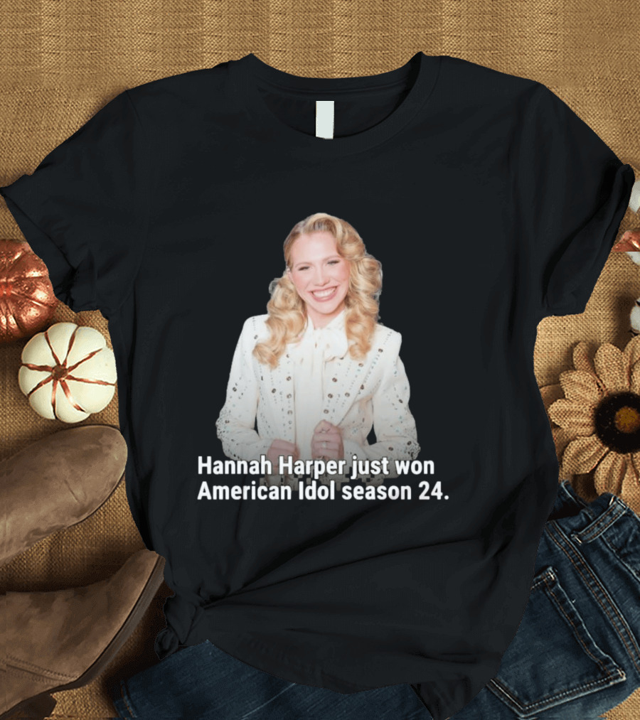 Hannah Harper Just Won American Idol Season 24 T-Shirt