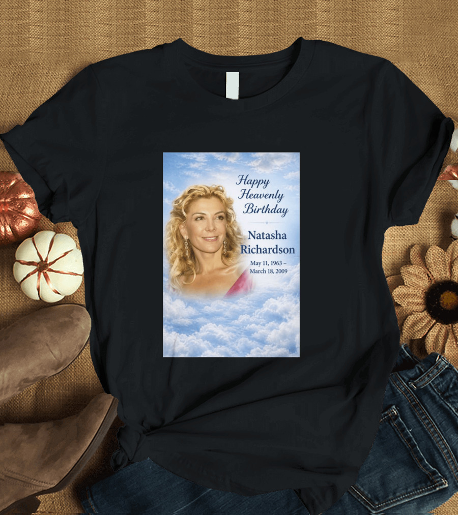 Natasha Richardson Happy Heavenly Birthday May 11 1963 To March 18 2009 T-Shirt