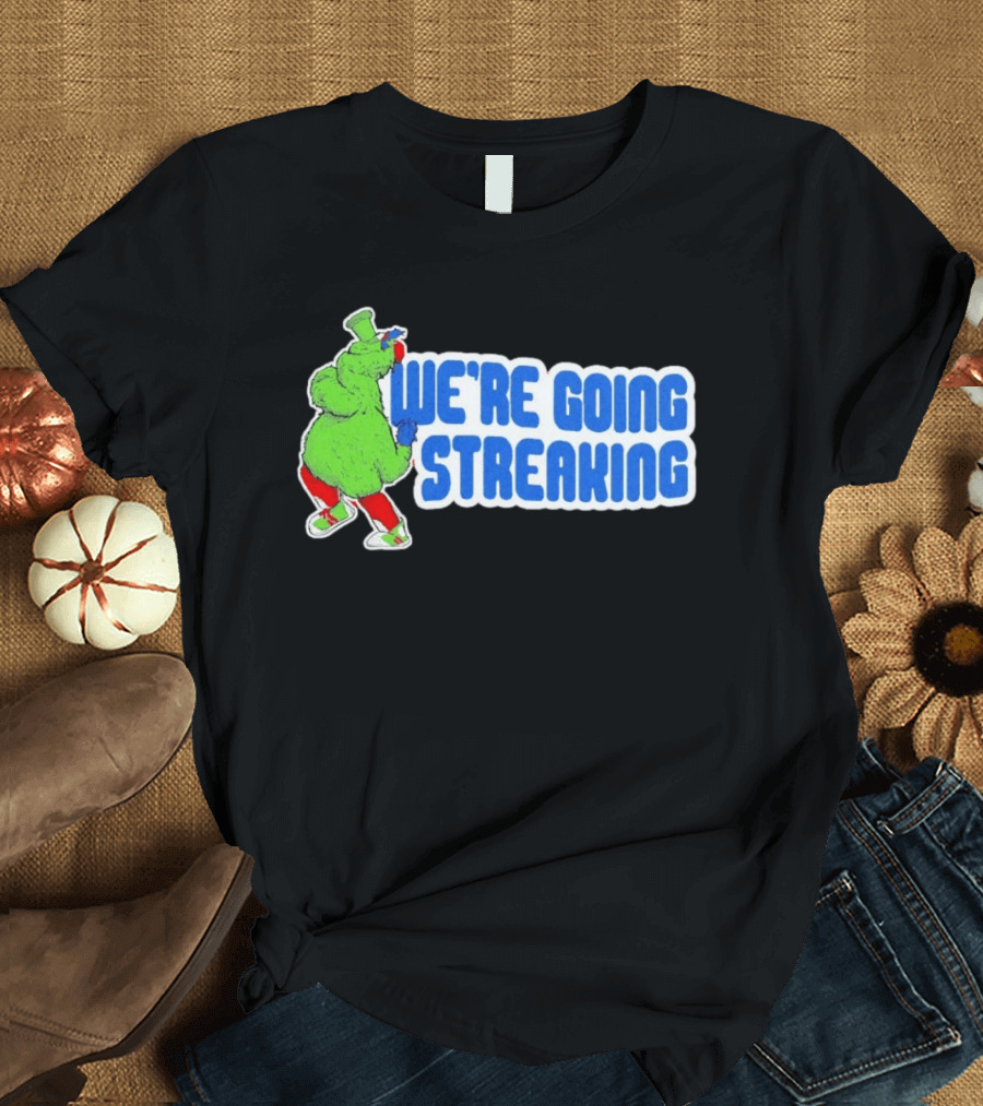 Phillies Phanatic We're Going Streaking T-Shirt