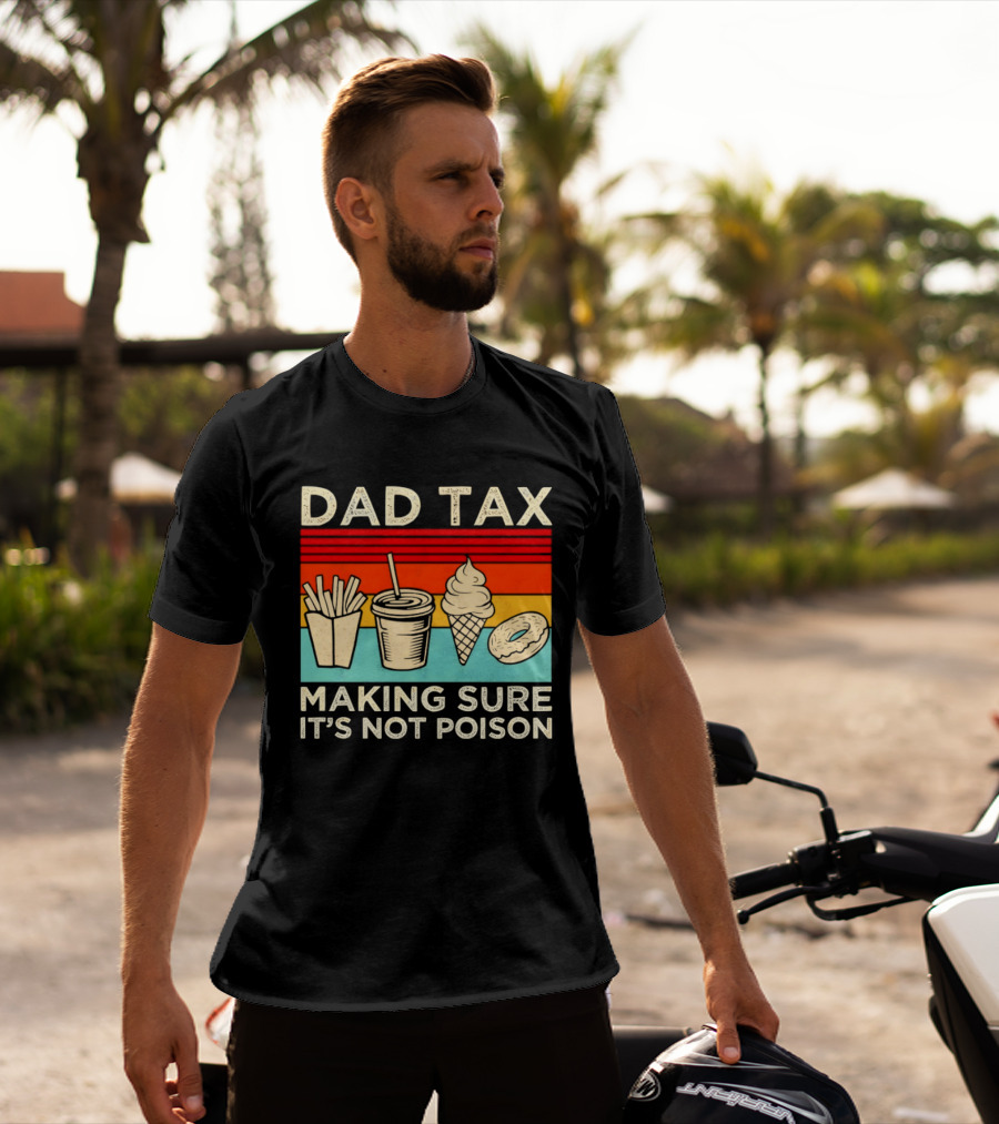 Dad Tax Making Sure It's Not Poison With Fries Drink Ice Cream Donut T-Shirt