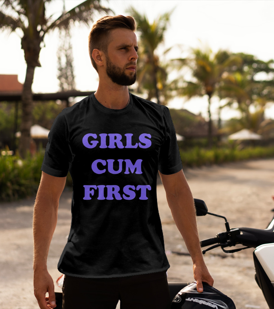 Girls Cum First T-Shirt
