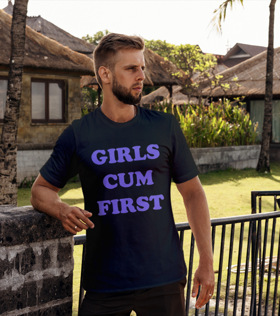 Girls Cum First T-Shirt