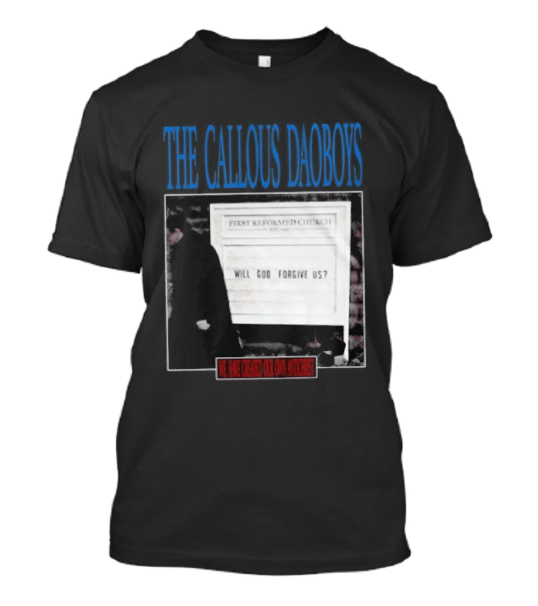 The Callous Daoboys First Reformed Church Will God Forgive Us We Have Created Our Own Antichrist T-Shirt