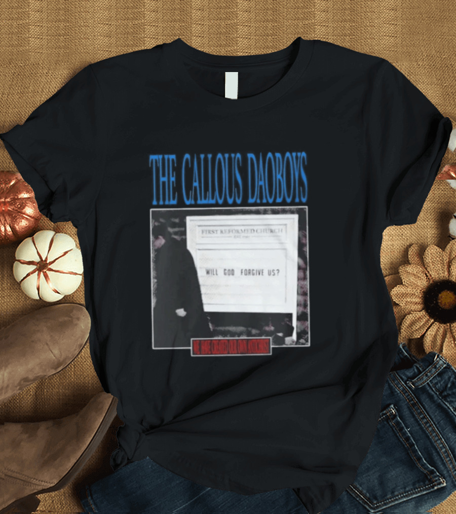 The Callous Daoboys First Reformed Church Will God Forgive Us We Have Created Our Own Antichrist T-Shirt