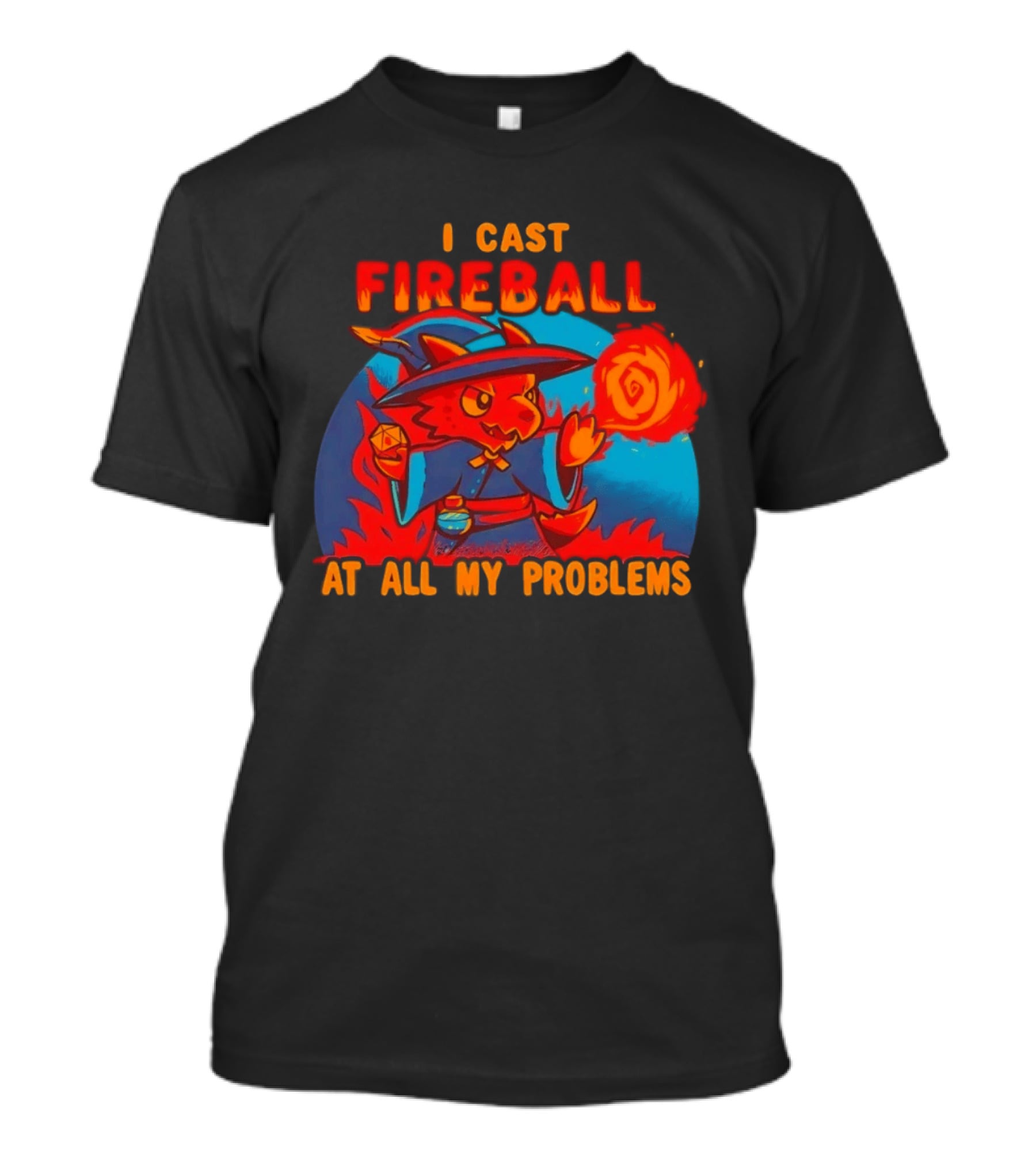 I Cast Fireball RPG Dragon With D20 And Fireball At All My Problems T-Shirt