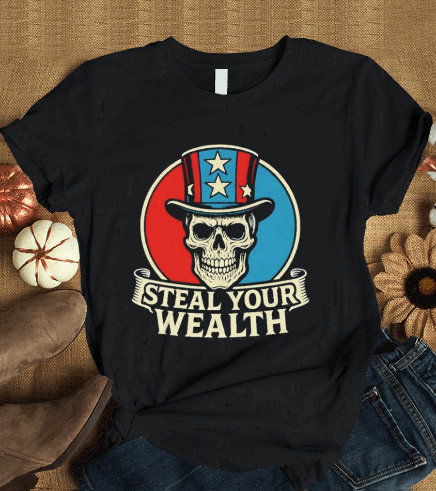 Skull Uncle Steal Your Wealth Patriotic Hat Stars T-Shirt