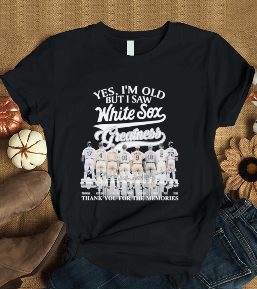 Yes I'm Old But I Saw White Sox Greatness Thank You For The Memories T-Shirt