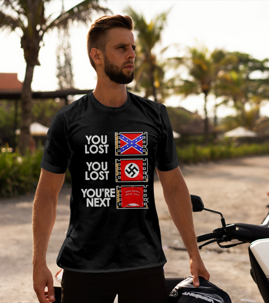 You Lost Confederate Flag Nazi Swastika You're Next Make America Great Again T-Shirt