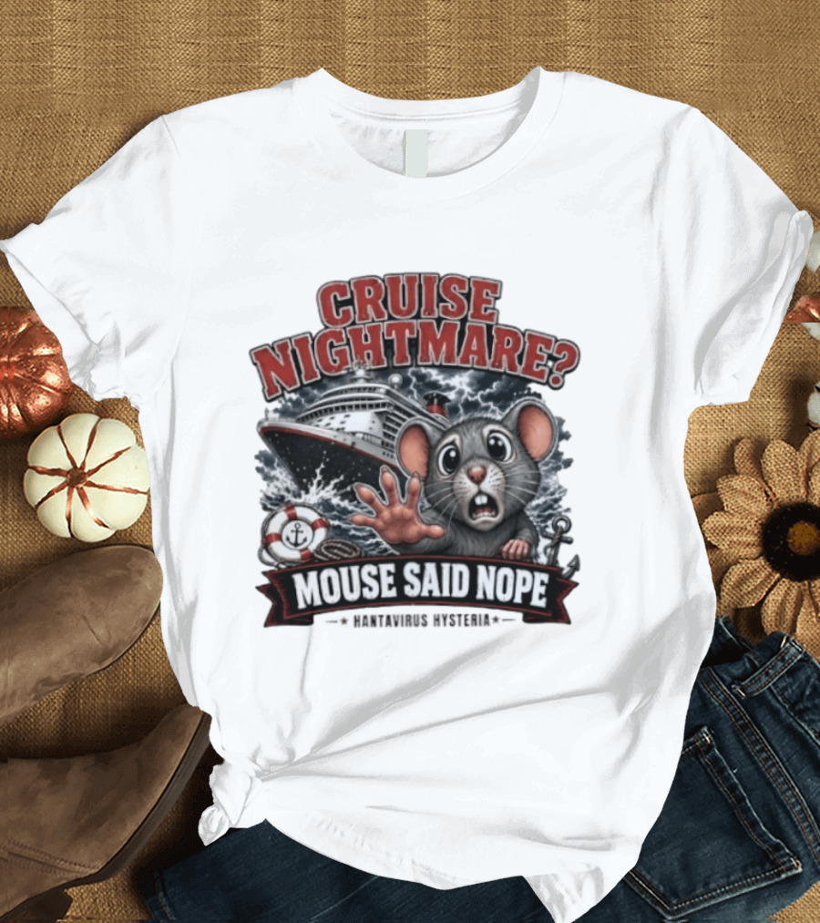 Cruise Nightmare Mouse Said Nope Hantavirus Hysteria T-Shirt