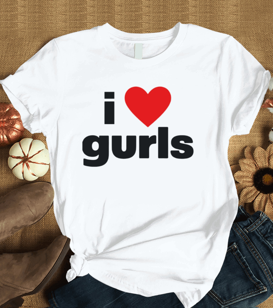 I Love Gurls Heart T-Shirt