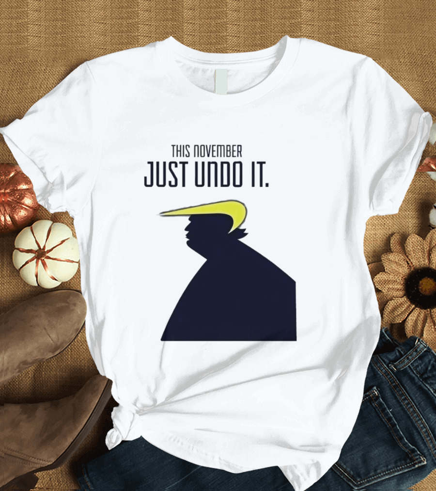 This November Just Undo It Trump T-Shirt