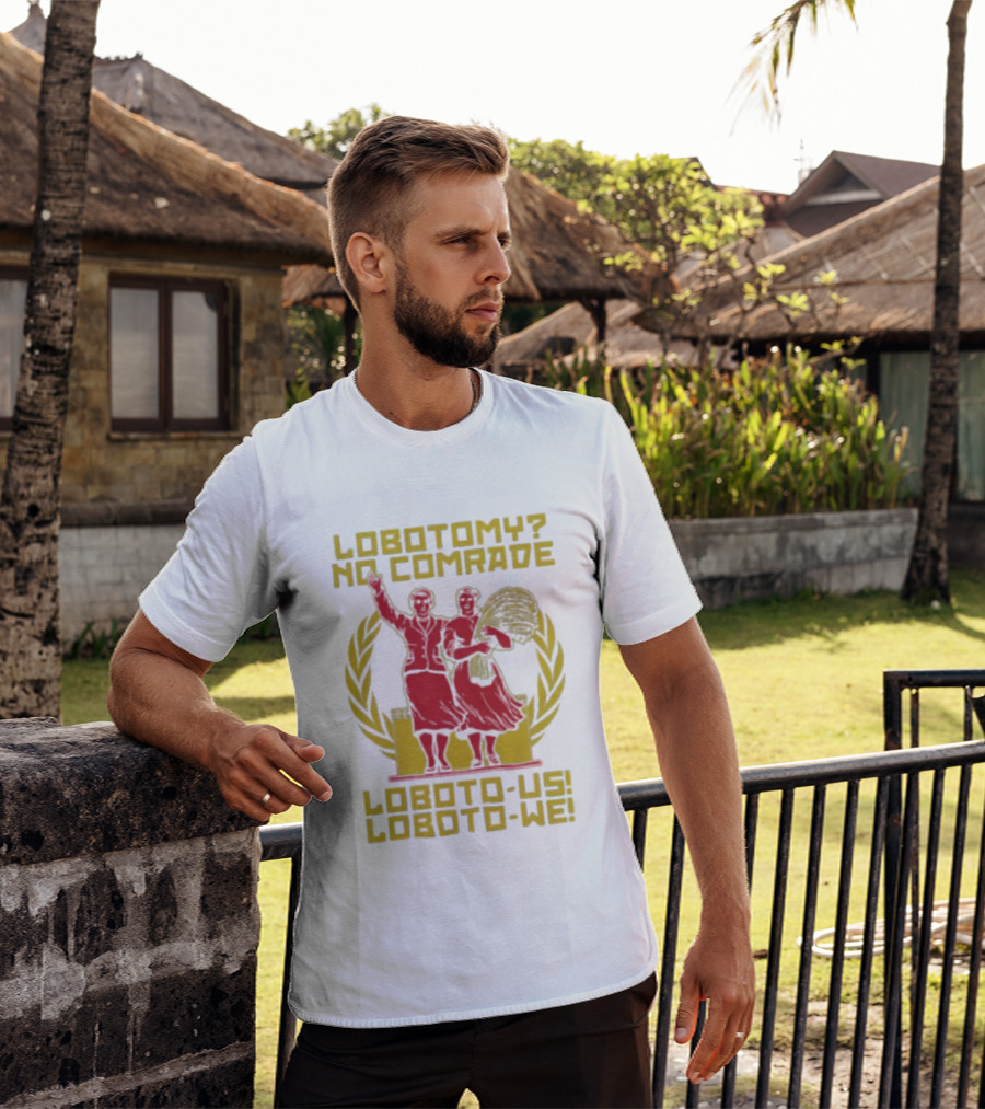 Lobotomy No Comrade Loboto Us Loboto We Victory T-Shirt