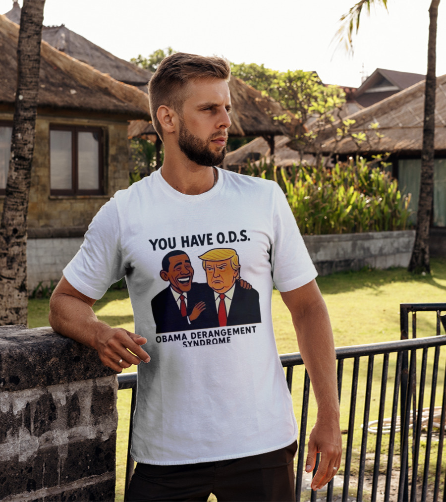 You Have ODS Obama Derangement Syndrome Trump T-Shirt