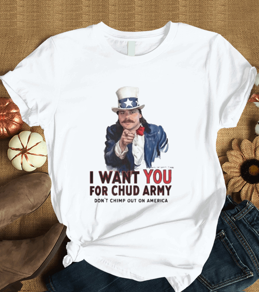 I Want You For Chud Army Don't Chimp Out On America Meme T-Shirt