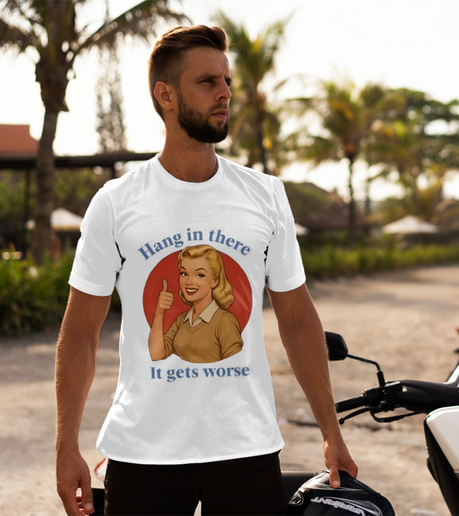 Hang In There It Gets Worse Pop Art Retro Thumbs Up Woman T-Shirt
