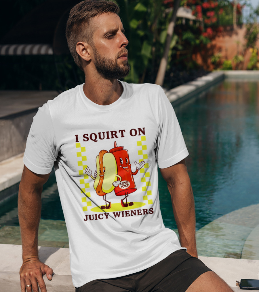 I Squirt On Juicy Wieners Love Juice Ketchup And Hotdog T-Shirt
