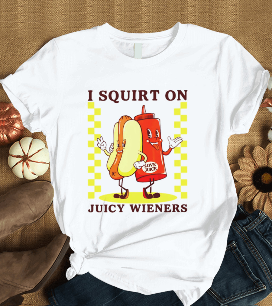 I Squirt On Juicy Wieners Love Juice Ketchup And Hotdog T-Shirt