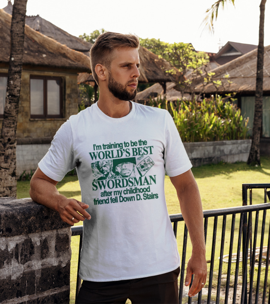 I'm Training To Be The World's Best Swordsman After My Childhood Friend Fell Down D Stairs T-Shirt