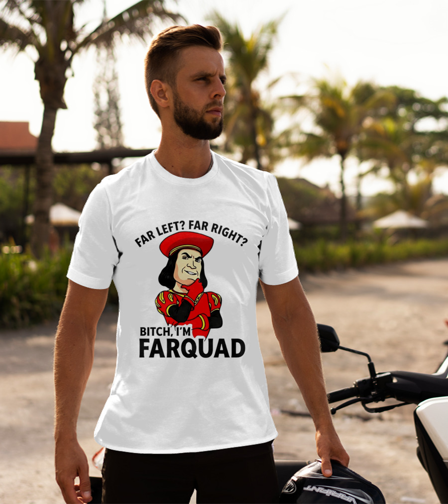 Far Left Far Right Bitch I'm Farquaad Shrek Meme T-Shirt