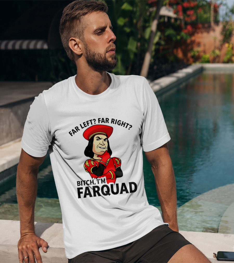 Far Left Far Right Bitch I'm Farquaad Shrek Meme T-Shirt