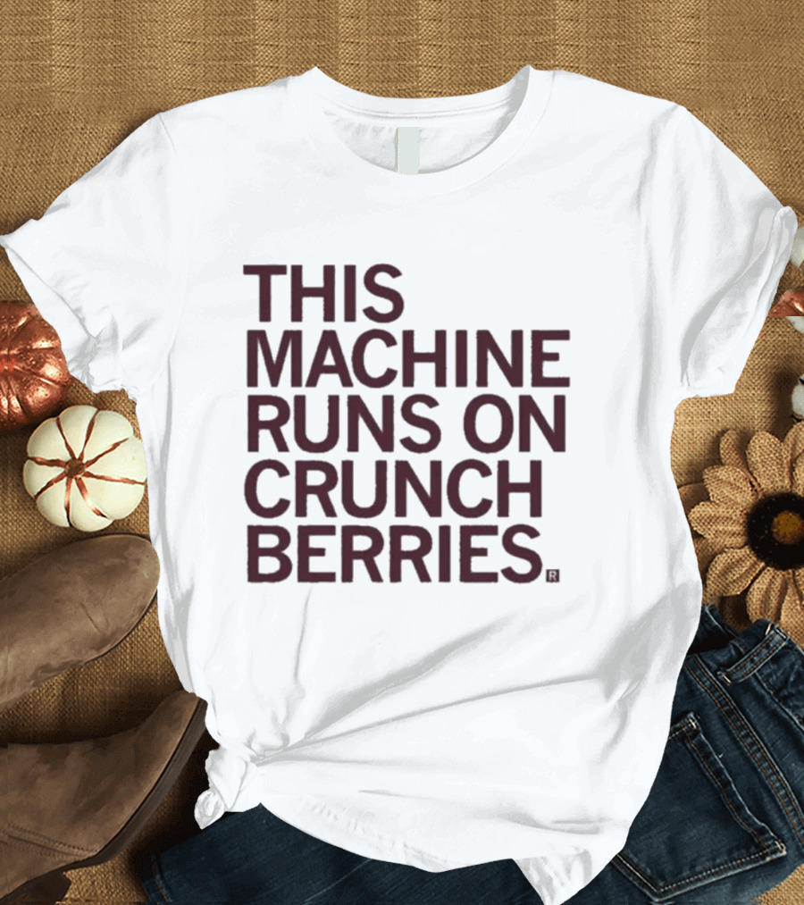 This Machine Runs On Crunch Berries Nostalgic Cereal Lovers Favorite T-Shirt