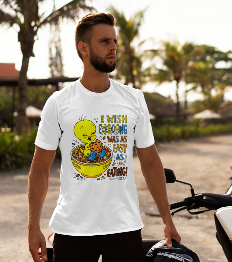 Tweety Bird I Wish Exercising Was As Easy As Eating T-Shirt
