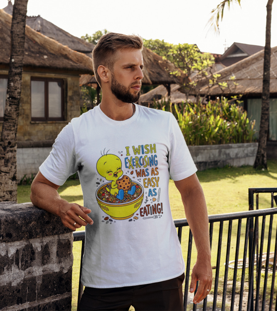Tweety Bird I Wish Exercising Was As Easy As Eating T-Shirt
