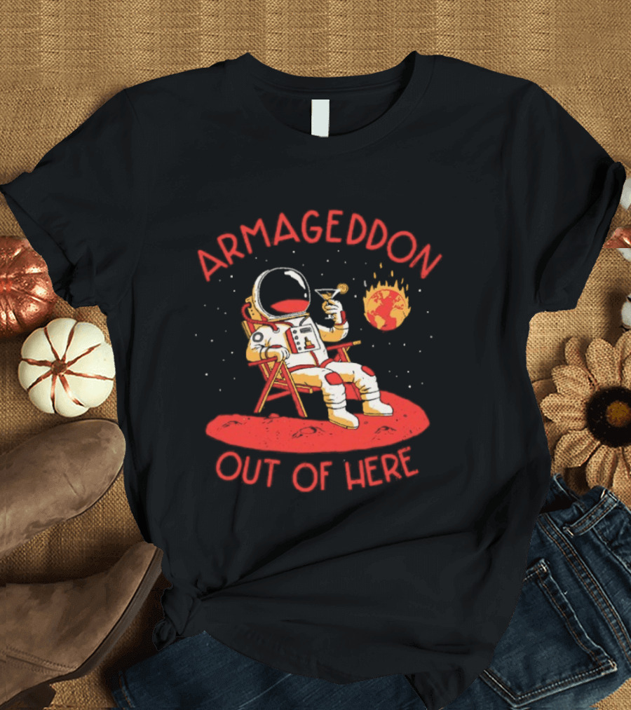 Armageddon Out Of Here Astronaut Relaxing With Cocktail In Space T-Shirt