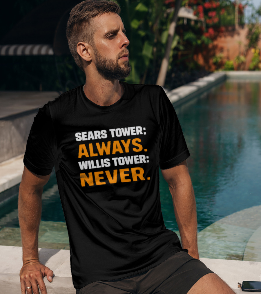 Sears Tower Always Willis Tower Never Text Chicago Landmark Loyalty T-Shirt