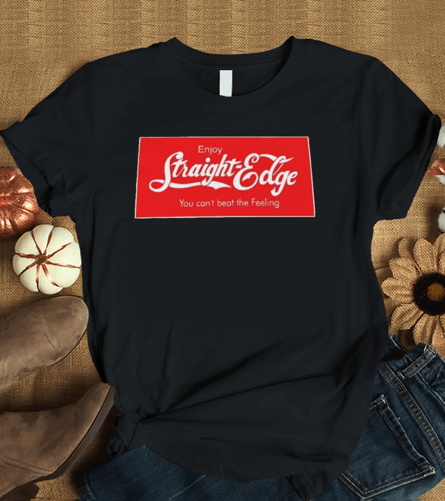 Enjoy Straight Edge You Can't Beat The Feeling Red And White T-Shirt