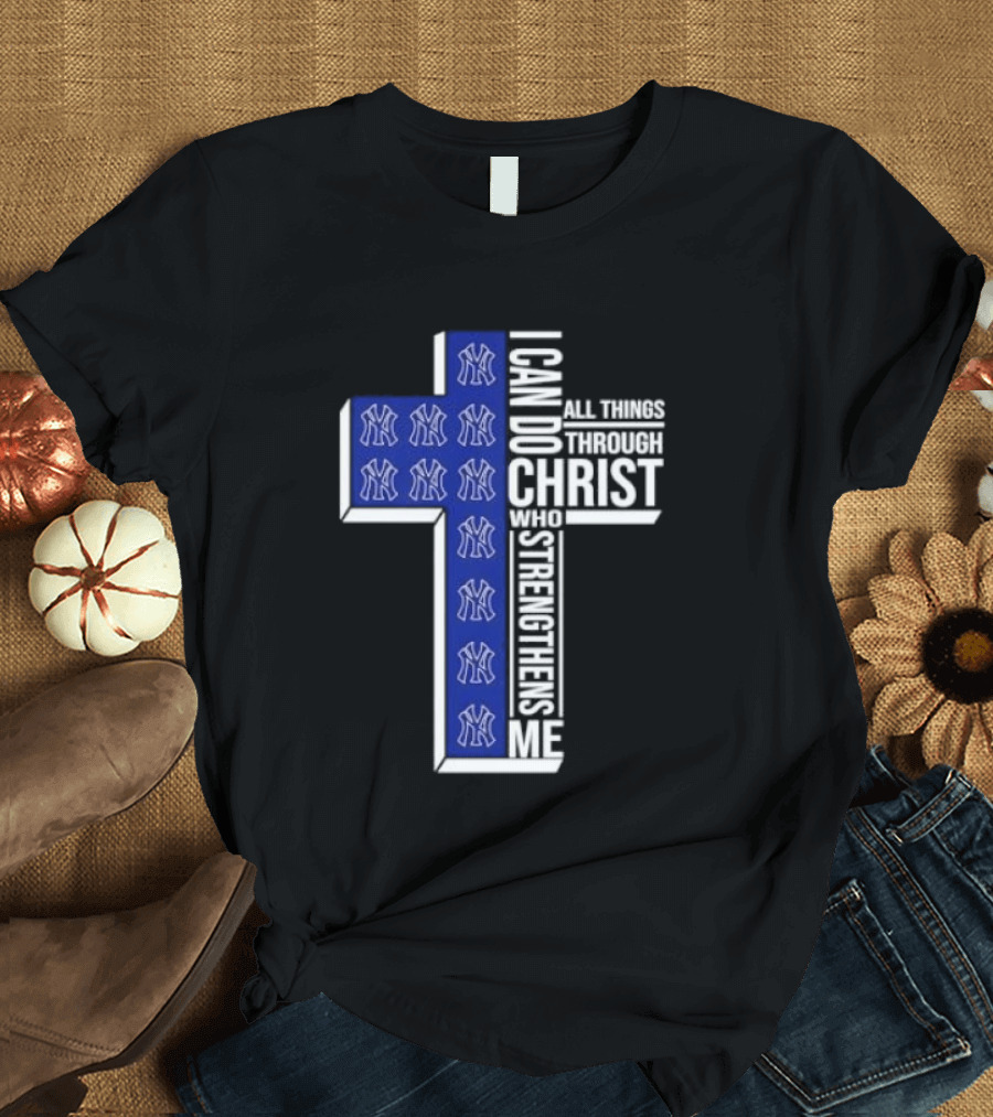 New York Yankees Christian Cross I Can Do All Things Through Christ Who Strengthens Me T-Shirt