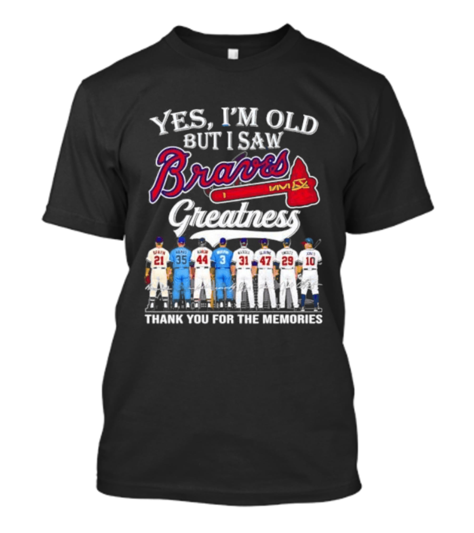 Yes I'm Old But I Saw Braves Greatness Thank You For The Memories T-Shirt