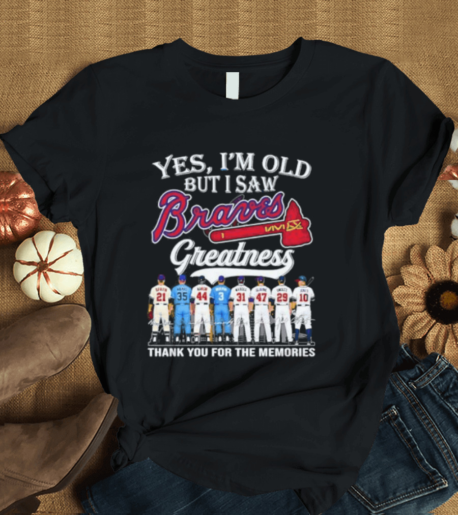 Yes I'm Old But I Saw Braves Greatness Thank You For The Memories T-Shirt