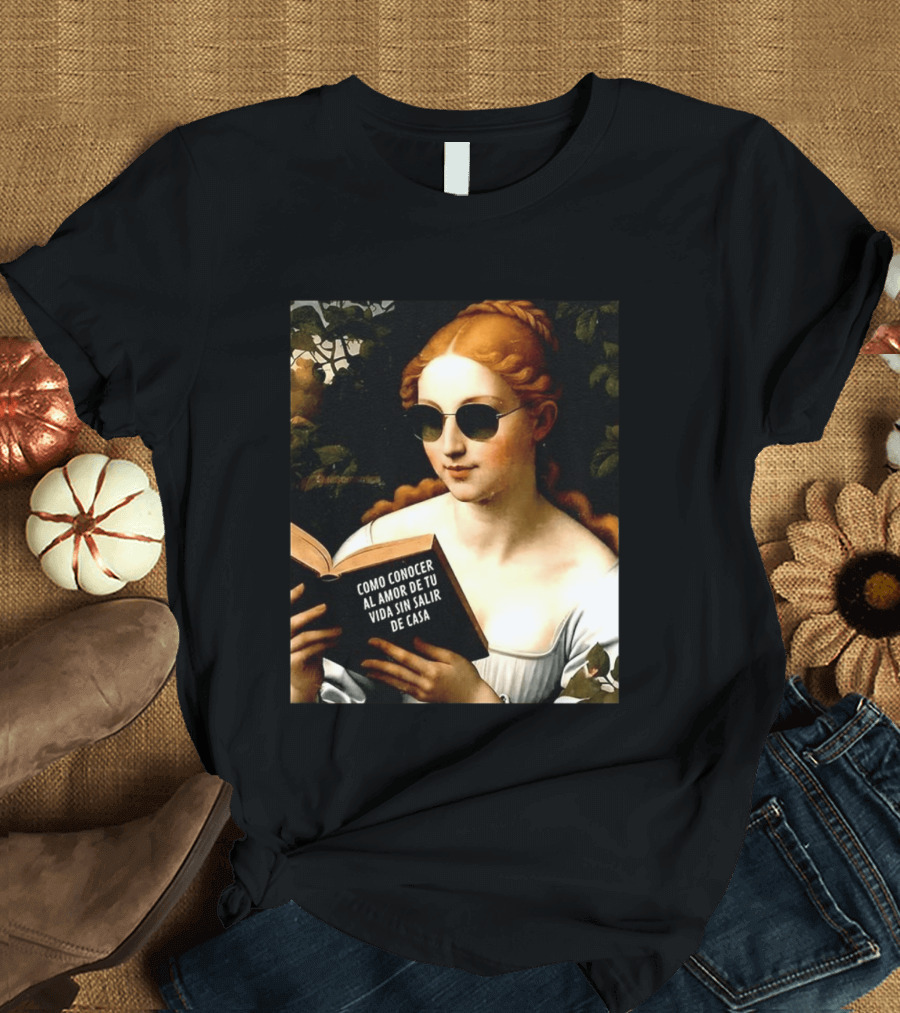 Como Conocer Al Amor De Tu Vida Sin Salir De Casa Homeboy Love Guide Renaissance Painting T-Shirt