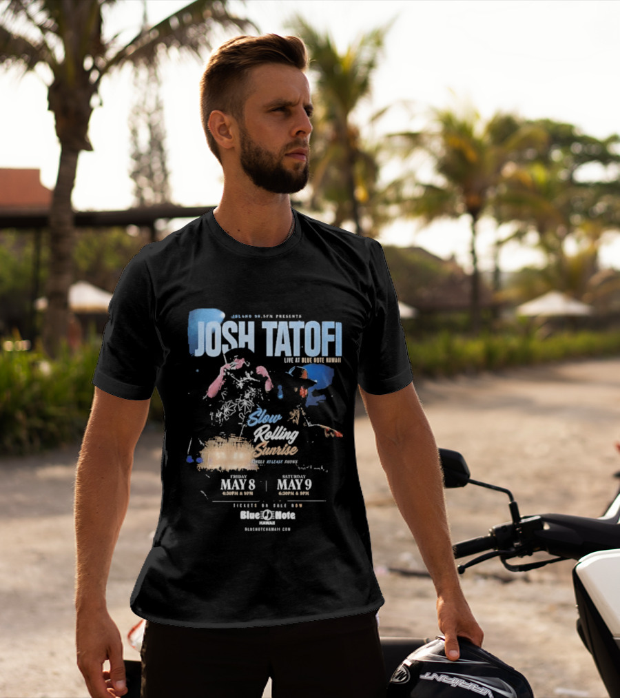 Josh Tatofi Live May 8 9 2026 Slow Rolling Sunrise Blue Note Hawaii T-Shirt