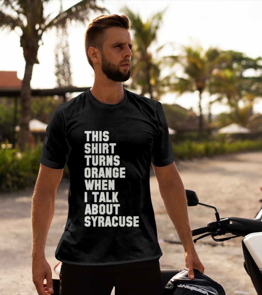 This Turns Orange When I Talk About Syracuse T-Shirt